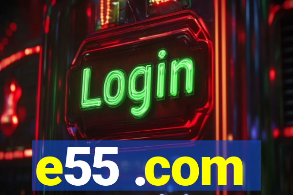 e55 .com